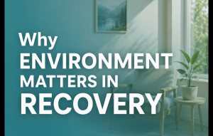 Why enviroment matters in recovery
